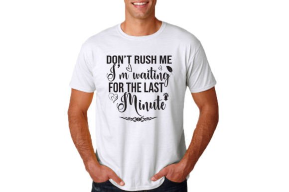 Don't Rush Me Graphics for T-Shirt Designs