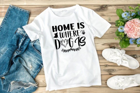 HOME is WHERE DOG is — Graphics & T-Shirt Designs