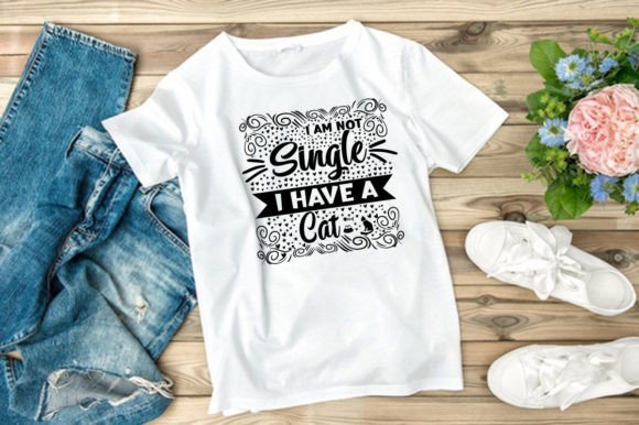 I AM NOT SINGLE I HAVE A CAT - T-Shirt Graphics