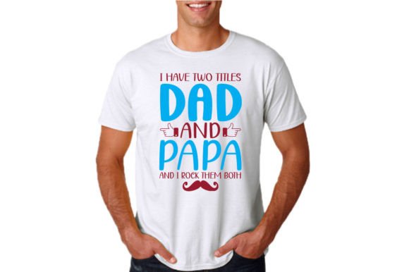 I HAVE TWO TITLES DAD and PAPA Graphics
