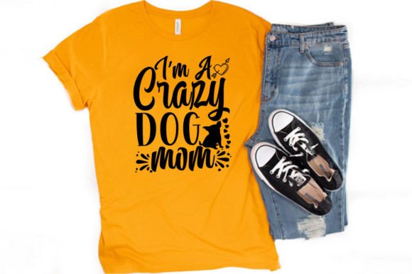 I’M a CRAZY DOG MOM - T-SHIRT DESIGN