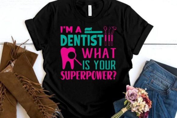 I’M a DENTIST WHAT is YOUR — Graphics & T-Shirt Designs