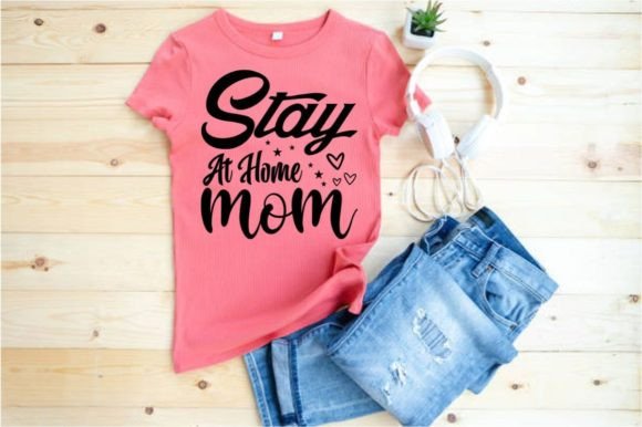 STAY AT HOME MOM, Graphics, T-Shirt Designs