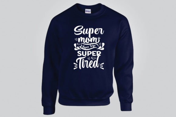 SUPER MOM, SUPER WIFE, SUPER TIRED — Graphics & T-Shirt Designs