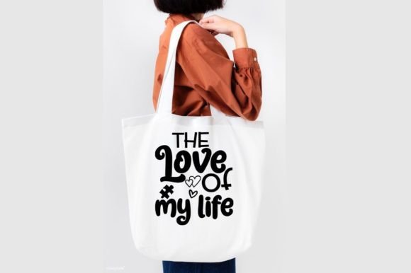 The LOVE of MY LIFE, SVG: Graphics for T-Shirt Designs